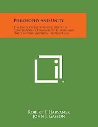 Philosophy and Unity: The Unity of Metaphysics; Unity in Contemporary Personality Theory; And Unity in Philosophical Instruction 1