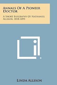 bokomslag Annals of a Pioneer Doctor: A Short Biography of Nathaniel Allison, 1818-1895