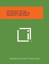 Andrew Ellicott Douglass - The Secret of the Southwest Solved by Talkative Tree Rings, Häftad