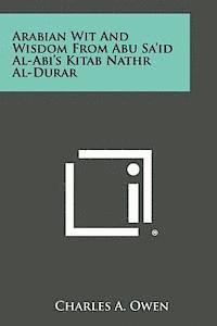 Arabian Wit and Wisdom from Abu Sa'id Al-ABI's Kitab Nathr Al-Durar 1