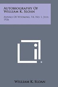 Autobiography of William K. Sloan: Annals of Wyoming, V4, No. 1, July, 1926 1