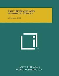 Colt's Fire Arms Manufacturing Co - Colt Revolvers and Automatic Pistols: October, 1933, Häftad
