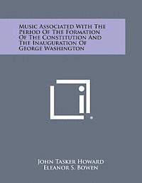 bokomslag Music Associated with the Period of the Formation of the Constitution and the Inauguration of George Washington