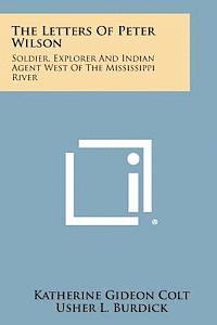 The Letters of Peter Wilson: Soldier, Explorer and Indian Agent West of the Mississippi River 1