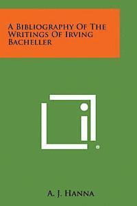 A Bibliography of the Writings of Irving Bacheller 1