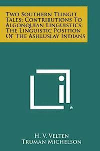 bokomslag Two Southern Tlingit Tales; Contributions to Algonquian Linguistics; The Linguistic Position of the Ashluslay Indians