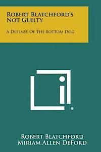 bokomslag Robert Blatchford's Not Guilty: A Defense of the Bottom Dog