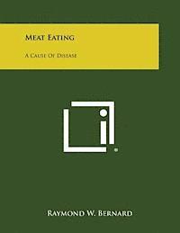 Raymond W. Bernard - Meat Eating: A Cause of Disease, Häftad