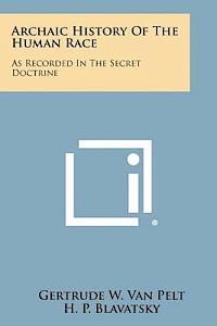 Gertrude W. Van Pelt - Archaic History of the Human Race: As Recorded in the Secret Doctrine, Häftad