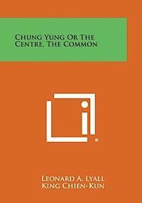 Chung Yung or the Centre, the Common 1