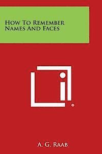A. G. Raab - How to Remember Names and Faces, Häftad