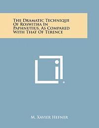 bokomslag The Dramatic Technique of Roswitha in Paphnutius, as Compared with That of Terence
