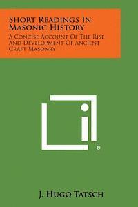 bokomslag Short Readings in Masonic History: A Concise Account of the Rise and Development of Ancient Craft Masonry