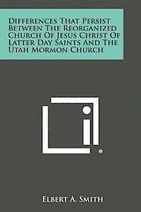 bokomslag Differences That Persist Between the Reorganized Church of Jesus Christ of Latter Day Saints and the Utah Mormon Church