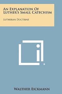 bokomslag An Explanation of Luther's Small Catechism: Lutheran Doctrine