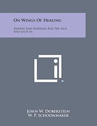 bokomslag On Wings of Healing: Prayers and Readings for the Sick and Shut-In