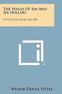 bokomslag The Wages of Sin and Six Dollars: Little Blue Book, No. 896