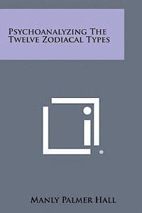 bokomslag Psychoanalyzing the Twelve Zodiacal Types