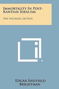bokomslag Immortality in Post-Kantian Idealism: The Ingersoll Lecture