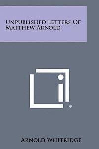 Unpublished Letters of Matthew Arnold 1