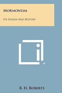 B. H. Roberts - Mormonism: Its Origin and History, Häftad