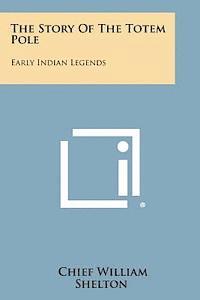 bokomslag The Story of the Totem Pole: Early Indian Legends