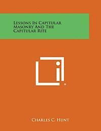 Lessons in Capitular Masonry and the Capitular Rite 1