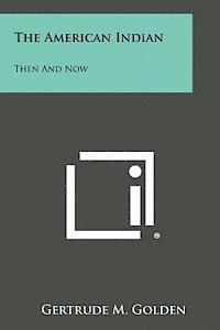 bokomslag The American Indian: Then and Now