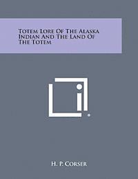 bokomslag Totem Lore of the Alaska Indian and the Land of the Totem