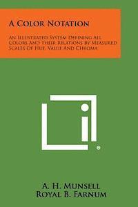 bokomslag A Color Notation: An Illustrated System Defining All Colors and Their Relations by Measured Scales of Hue, Value and Chroma