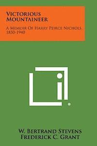bokomslag Victorious Mountaineer: A Memoir of Harry Peirce Nichols, 1850-1940