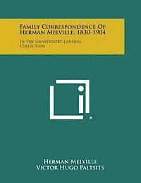 Family Correspondence of Herman Melville, 1830-1904: In the Gansevoort-Lansing Collection 1