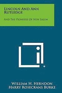 Lincoln and Ann Rutledge: And the Pioneers of New Salem 1