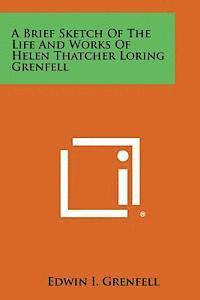 bokomslag A Brief Sketch of the Life and Works of Helen Thatcher Loring Grenfell