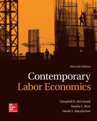 Campbell R. McConnell, Stanley L. Brue, Campbell R. Mcconnell, David Macpherson - Contemporary Labor Economics, Inbunden