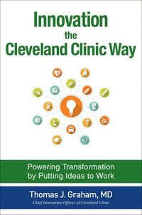 bokomslag Innovation the Cleveland Clinic Way: Powering Transformation by Putting Ideas to Work