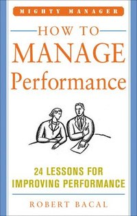 bokomslag How to Manage Performance: 24 Lessons for Improving Performance (Mighty Manager Series)