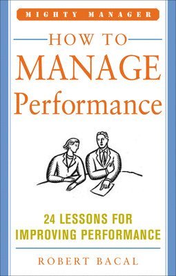 How to Manage Performance: 24 Lessons for Improving Performance (Mighty Manager Series) 1