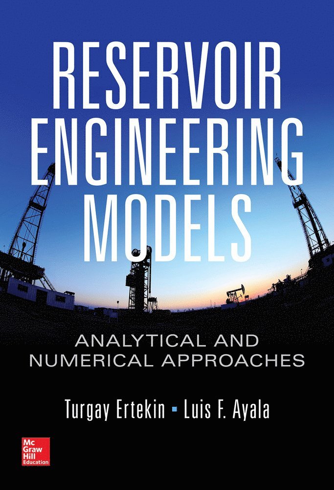 Turgay Ertekin, Luis F. Ayala, Luis F Ayala - Reservoir Engineering Models: Analytical and Numerical Approaches, Inbunden