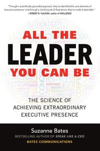 bokomslag All the Leader You Can Be: The Science of Achieving Extraordinary Executive Presence