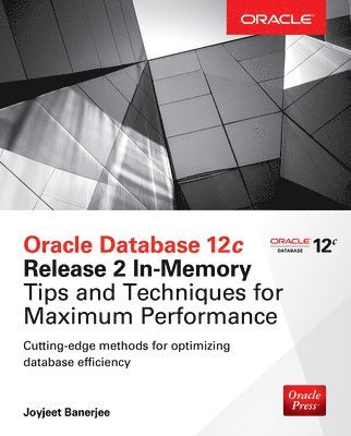 Oracle Database 12c Release 2 In-Memory: Tips and Techniques for Maximum Performance 1