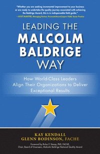 bokomslag Leading the Malcolm Baldrige Way: How World-Class Leaders Align Their Organizations to Deliver Exceptional Results