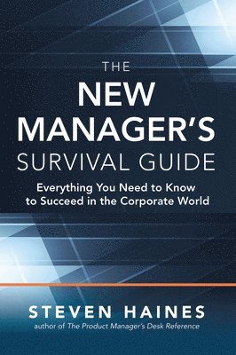 The New Manager's Survival Guide: Everything You Need to Know to Succeed in the Corporate World