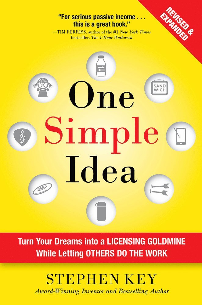 Stephen Key - One Simple Idea, Revised and Expanded Edition: Turn Your Dreams into a Licensing Goldmine While Letting Others Do the Work, Inbunden