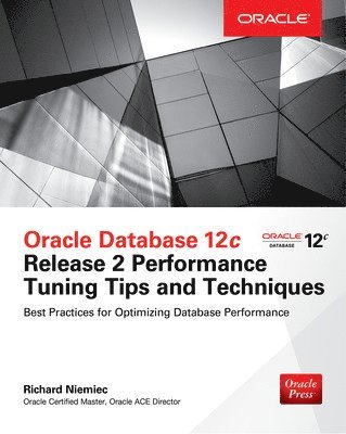 Oracle Database 12c Release 2 Performance Tuning Tips & Techniques 1