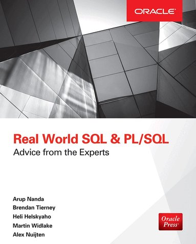 Arup Nanda, Brendan Tierney, Heli Helskyaho, Martin Widlake, Alex Nuijten - Real World SQL and PL/SQL: Advice from the Experts, Häftad