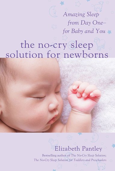 Elizabeth Pantley - No-Cry Sleep Solution for Newborns: Amazing Sleep from Day One – For Baby and You, Häftad