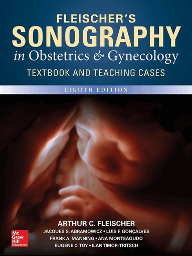 Arthur Fleischer, Eugene Toy, Frank Manning, Jacques Abramowicz, Luis Goncalves, Ilan Timor-Tritsch, Ana Monteagudo - Fleischer's Sonography in Obstetrics & Gynecology, Eighth Edition, Inbunden
