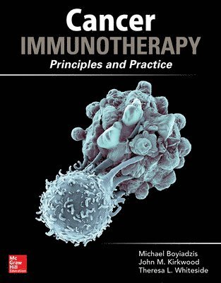 Michael Boyiadzis, John M. Kirkwood, Theresa L. Whiteside - Cancer Immunotherapy in Clinical Practice: Principles and Practice, Häftad