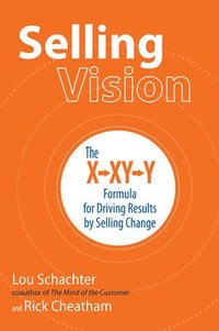 bokomslag Selling Vision: The X-XY-Y Formula for Driving Results by Selling Change